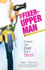 Image for The Fixer-upper Man: Convert Your Dud Into a Stud