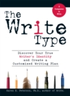 Image for The Write Type: Discover Your True Writer&#39;s Identity and Create a Customized Writing Plan