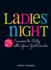 Image for Ladies Night: 75 Excuses to Party with Your Girlfriends