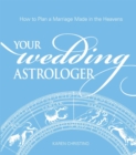 Image for Your wedding astrologer: how to plan a marriage made in the heavens