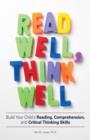 Image for Read Well, Think Well: Build Your Child&#39;s Reading, Comprehension, and Critical Thinking Skills