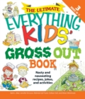 Image for The ultimate everything kids&#39; gross out book: nasty and nauseating recipes, jokes, and activities