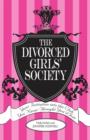 Image for The Divorced Girls&#39; Society: Your Initiaion Into the Club You Never Thought You&#39;d Join