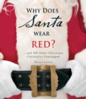 Image for Why does Santa wear red?: --and 100 other Christmas curiosities unwrapped
