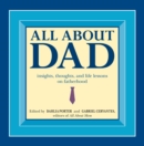 Image for All about dad: insights, thoughts, and life lessons on fatherhood