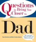 Image for Questions to Bring You Closer to Dad: 100+ Conversation Starters for Fathers and Children of Any Age!