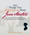 Image for 101 Things You Didn&#39;t Know About Jane Austen: The Truth About the World&#39;s Most Intriguing Romantic Literary Heroine