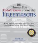Image for 101 Things You Didn&#39;t Know About the Freemasons: Rites, Rituals, and the Ripper-all You Need to Know About This Secret Society!