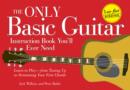 Image for Only Basic Guitar Instruction Book You&#39;ll Ever Need: Learn to Play--from Tuning Up to Strumming Your First Chords