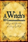 Image for A witch&#39;s 10 commandments: magickal guidelines for everyday life