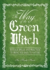 Image for The Way of the Green Witch: Rituals, Spells, and Practices to Bring You Back to Nature