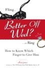 Image for Better Off Wed?: Fling Or Ring : How to Know Which Finger to Give Him