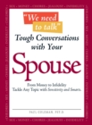 Image for Tough conversations with your spouse: from money to infidelity : tackle any topic with sensitivity and smarts