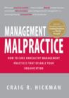 Image for Management Malpractice: How to Cure Unhealthy Management Practices That Disable Your Organization