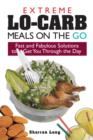 Image for Extreme Lo-carb Meals On the Go: Fast and Fabulous Solutions to Get You Through the Day