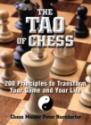 Image for The tao of chess: 200 principles to transform your game and your life
