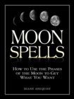 Image for Moon spells: how to use the phases of the moon to get what you want