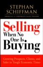 Image for Selling when no one is buying: growing prospects, clients, and sales in tough economic times