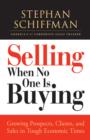 Image for Selling When No One Is Buying: Growing Prospects, Clients, and Sales in Tough Economic Times