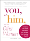 Image for You, him, and the other woman: break the love triangle and reclaim your marriage, your love, and your life