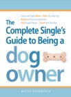 Image for The Complete Single Woman&#39;s Guide to Being a Dog Owner: The Single Girl&#39;s Guide to Being a Fabulous Dog Mommy