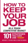 Image for How to keep your job in a tough competitive market: 101 strategies you can use today