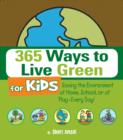 Image for 365 Ways to Live Green for Kids: Saving the Environment at Home, School, or at Play--Every Day!