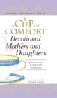Image for A cup of comfort devotional for mothers and daughters: daily reminders of God&#39;s love and grace