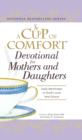 Image for Cup of Comfort Devotional for Mothers and Daughters: Daily Reminders of God&#39;s Love and Grace