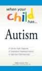 Image for When Your Child Has-- Autism: Get the Right Diagnosis, Understand Treatment Options, Help Your Child Succeed