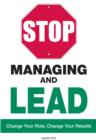 Image for Stop Managing and Lead: Change Your Role, Change Your Results