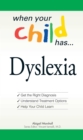 Image for When your child has -- dyslexia: get the right diagnosis, understand treatment options, help your child learn