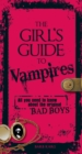 Image for The girl&#39;s guide to vampires: all you need to know about the original bad boys