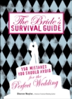 Image for The bride&#39;s survival guide: 150 mistakes you should avoid for the perfect wedding