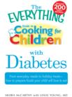 Image for The Everything Guide to Cooking for Children With Diabetes: From Everyday Meals to Holiday Treats-- How to Prepare Foods Your Child Will Love to Eat