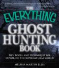 Image for The everything ghost hunting book: tips, tools, and techniques for exploring the supernatural world