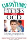 Image for The everything parent&#39;s guide to children with OCD: professional, reassuring advice for raising a happy well-adjusted child