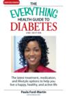 Image for The everything health guide to diabetes: the latest treatment, medication, and lifestyle options to help you live a happy, healthy, and active life