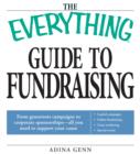 Image for The everything guide to fundraising: from grassroots campaigns to corporate sponsorships-- all you need to support your cause