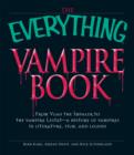 Image for Everything Vampire Book: From Vlad the Impaler to the Vampire Lestat - A History of Vampires in Literature, Film, and Legend