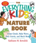 Image for The Everything Kids&#39; Nature Book: Create Clouds, Make Waves, Defy Gravity and Much More!