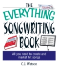 Image for The Everything Songwriting Book: All You Need to Create and Market Hit Songs
