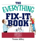 Image for The everything fix-it book: from clogged drains and gutters to leaky faucets and toilets--all you need to get the job done