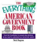Image for The everything American government book: from the Constitution to present-day elections, all you need to understand our democratic system
