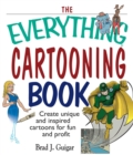 Image for The everything cartooning book: create unique and inspired cartoons for fun and profit