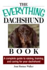 Image for The Everything Dachshund Book: A Complete Guide to Raising, Training, and Caring for Your Dachshund