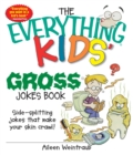Image for The Everything Kids&#39; Gross Joke Book: Side-splitting Jokes That Make Your Skin Crawl!