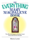 Image for The everything Mary Magdalene book: the life and legacy of Jesus&#39; most misunderstood disciple