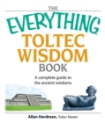 Image for The everything Toltec wisdom book: a complete guide to the ancient wisdoms