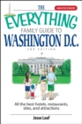 Image for The everything family guide to Washington, D.C.: all the best hotels, restaurants, sites, and attractions in the nation&#39;s capital